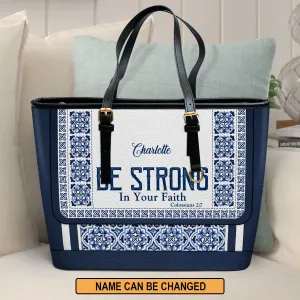 Be Strong In Your Faith Personalized Large Leather Tote Bag - Christian Gifts For Women